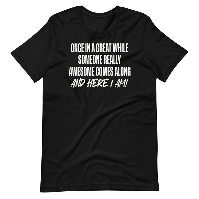 Once In A While Someone Really Awesome Comes Along Shirt