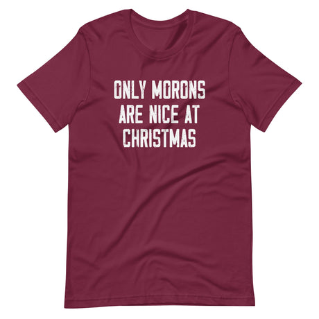 Only Morons Are Nice At Christmas Shirt