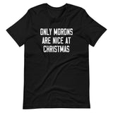 Only Morons Are Nice At Christmas Shirt