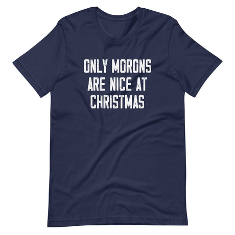 Only Morons Are Nice At Christmas Shirt