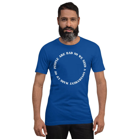 People Are Bad So We Need Government Fallacy Shirt