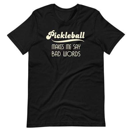 Pickleball Makes Me Say Bad Words Shirt