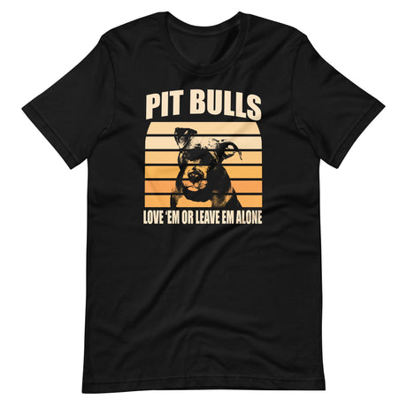 Pit Bulls Love 'Em or Leave 'Em Shirt