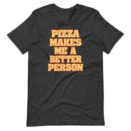 Pizza Makes Me a Better Person Shirt