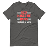 Pizza Makes Me Happy You Not So Much Shirt