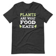 Plants Are What Food Eats Shirt