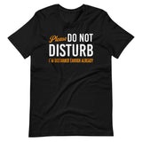 Please Do Not Disturb I'm Disturbed Enough Shirt