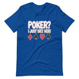 Poker I Just Met Her Shirt