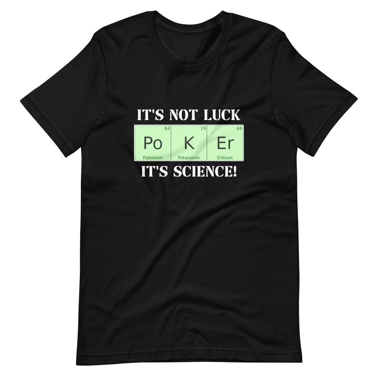 Poker Is Not Luck It's Science Shirt