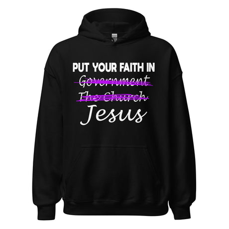 Put Your Faith in Jesus Not Government Hoodie