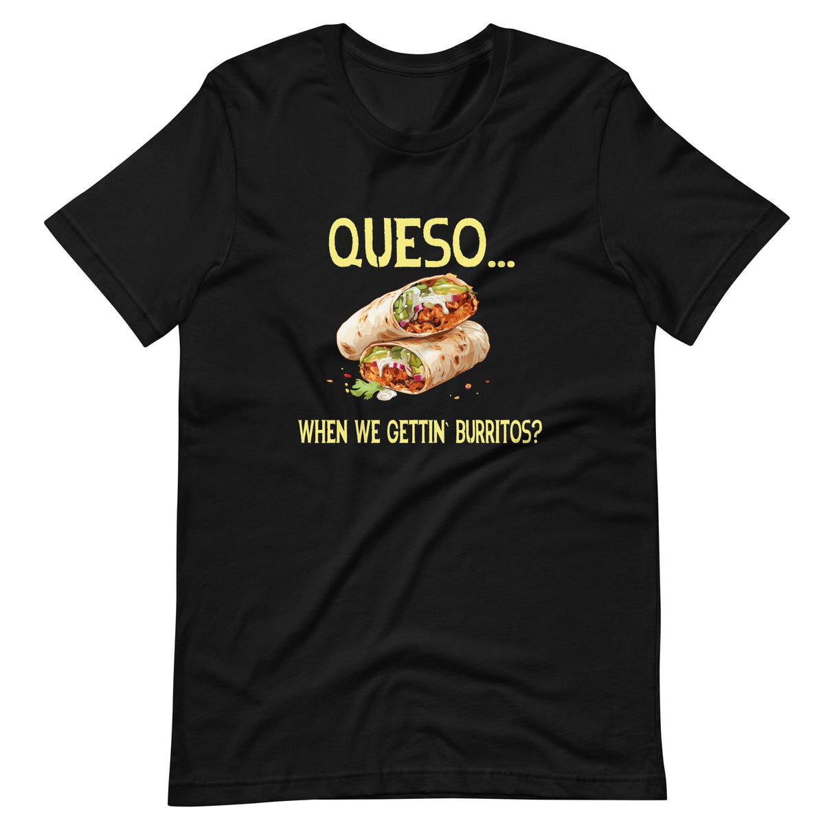 Queso When We Getting Burritos Shirt