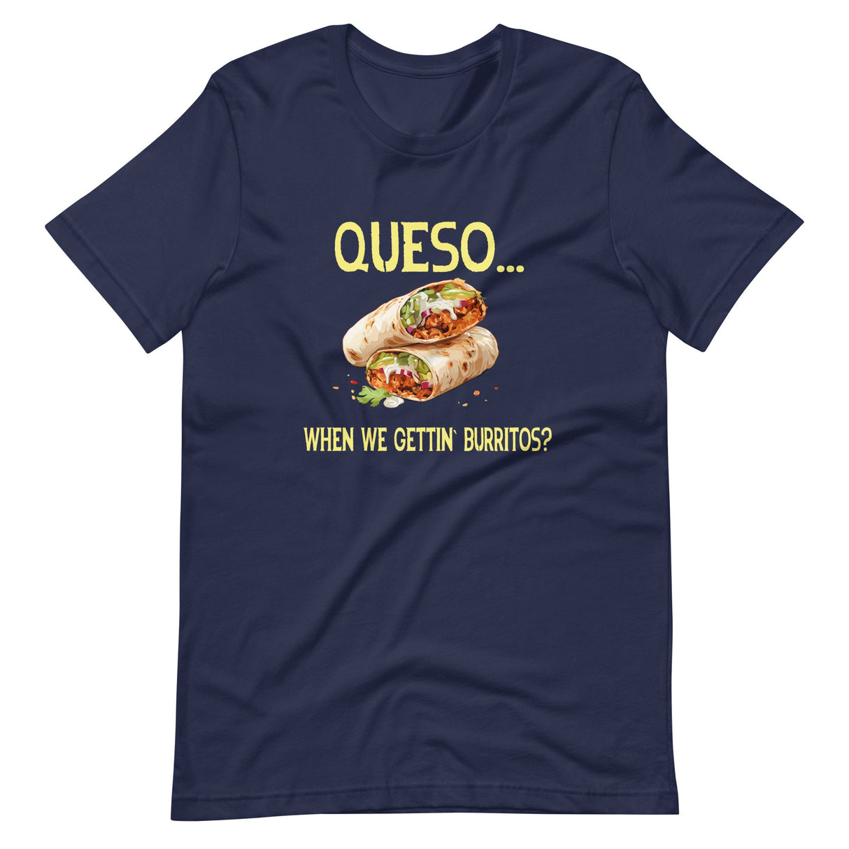 Queso When We Getting Burritos Shirt