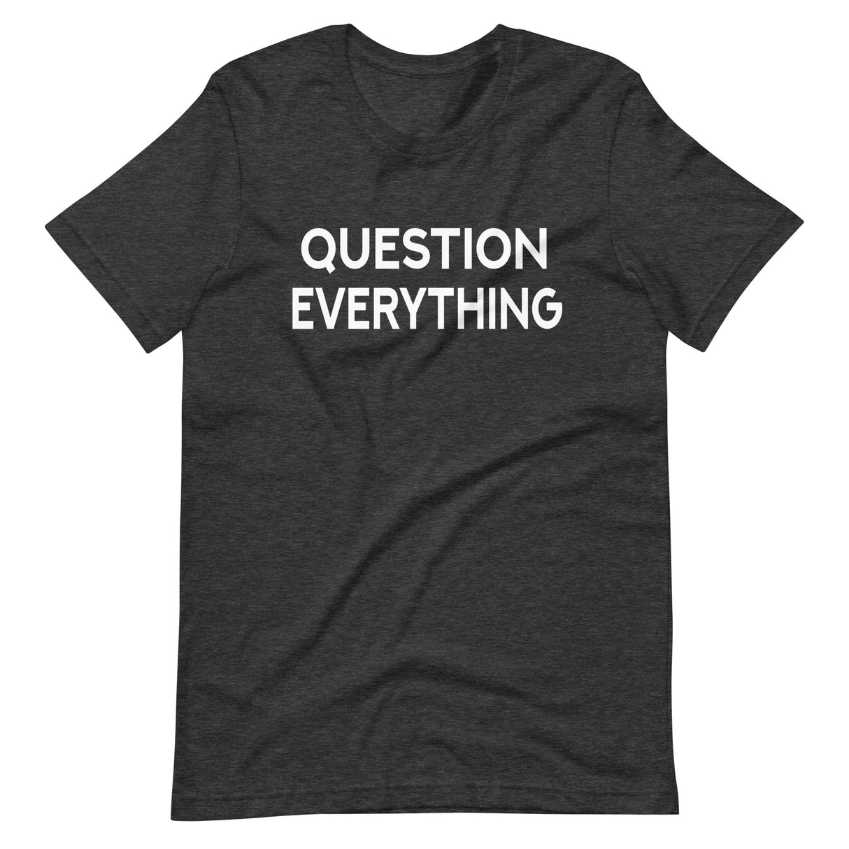 Question Everything Shirt