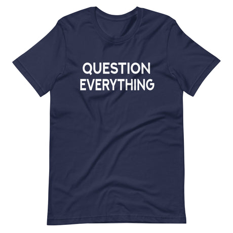 Question Everything Shirt