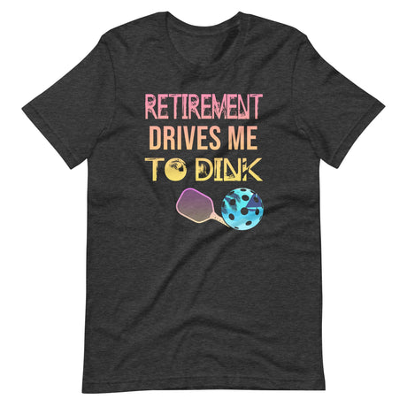 Retirement Drives Me To Dink Shirt