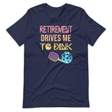 Retirement Drives Me To Dink Shirt