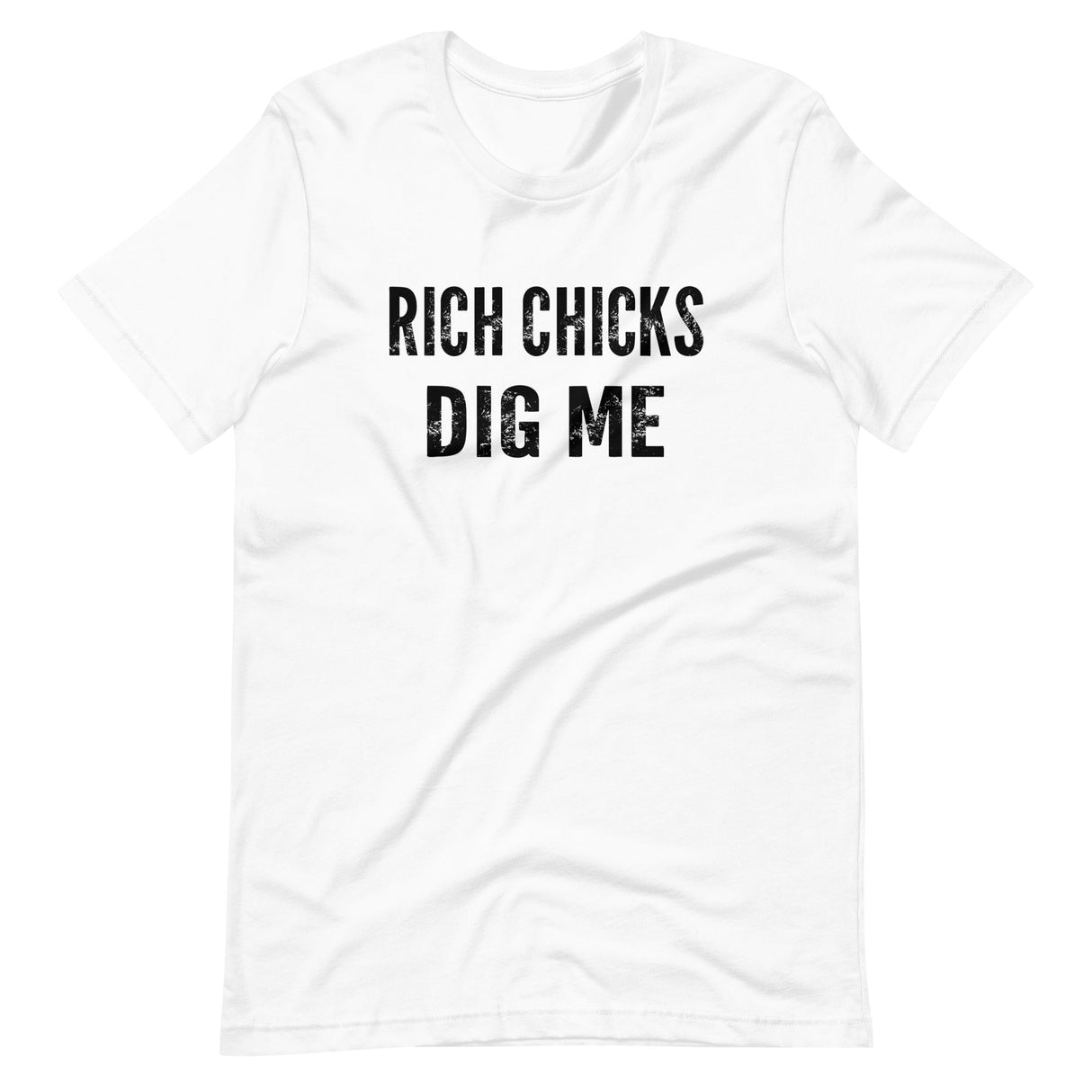 Rich Chicks Dig Me Shirt