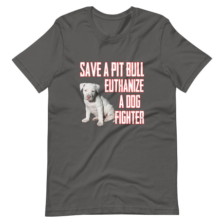 Save a Pit Bull Euthanize a Dog Fighter Shirt