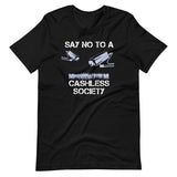 Say No To a Cashless Society Shirt