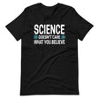 Science Doesn't Care What You Believe Shirt