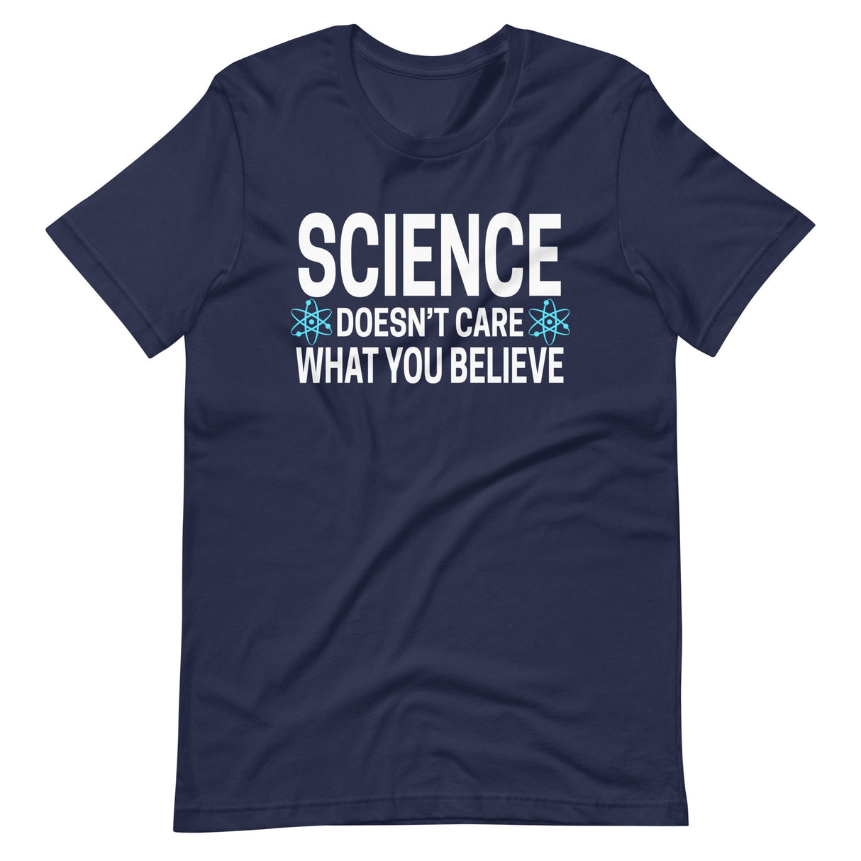 Science Doesn't Care What You Believe Shirt