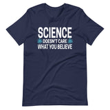 Science Doesn't Care What You Believe Shirt