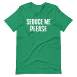 Seduce Me Please Shirt