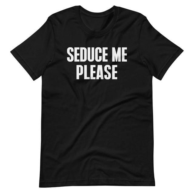 Seduce Me Please Shirt