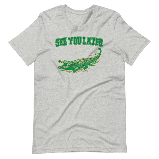 See You Later Alligator Shirt