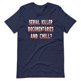 Serial Killer Documentaries And Chill Shirt