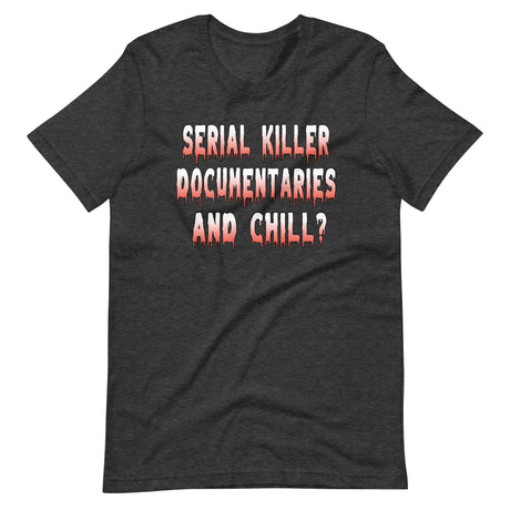 Serial Killer Documentaries And Chill Shirt