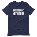 Shoot Drones Not Drugs Shirt