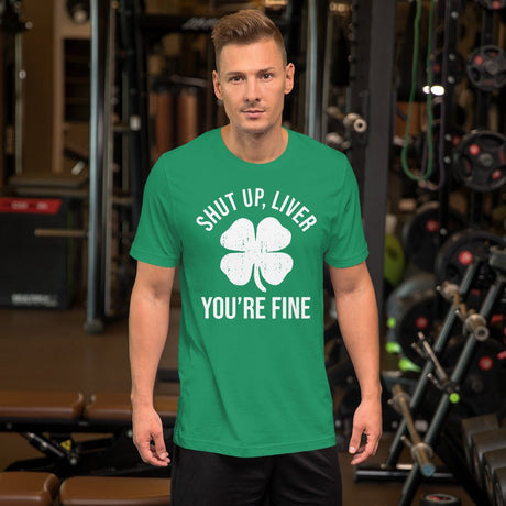 Shut Up Liver You're Fine Shirt