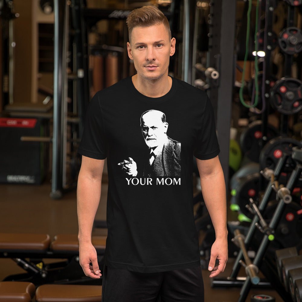 Sigmund Freud Your Mom Shirt