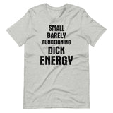 Small Barely Functioning Dick Energy Shirt