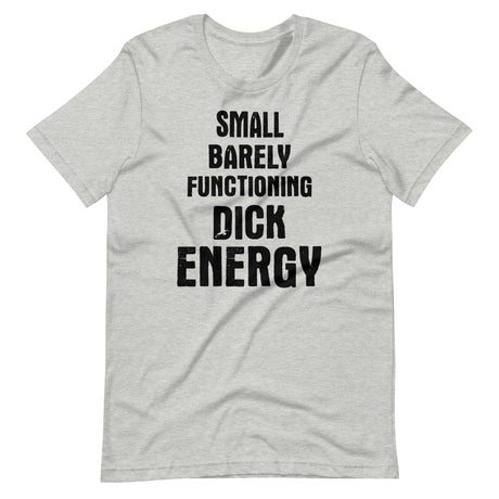 Small Barely Functioning Dick Energy Shirt