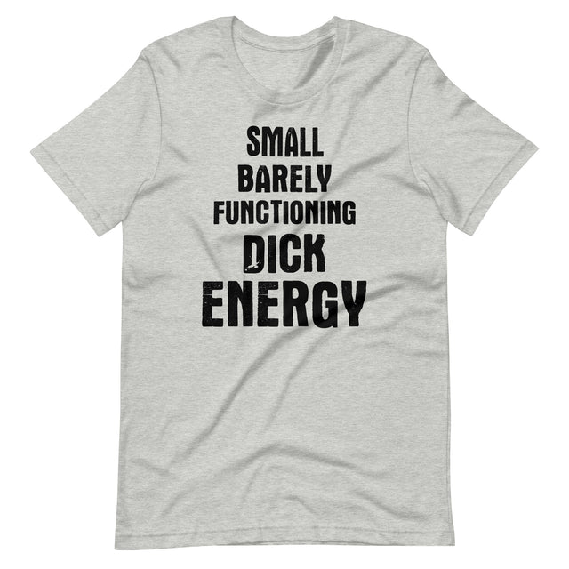 Small Barely Functioning Dick Energy Shirt