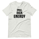 Small Dick Energy Shirt