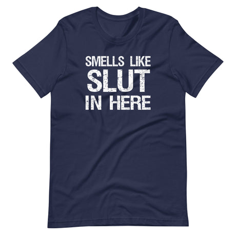 Smells Like Slut in Here Shirt