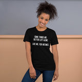 Some Things Are Better Left Alone Like Me Shirt