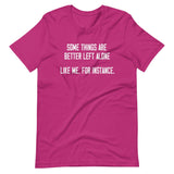 Some Things Are Better Left Alone Like Me Shirt