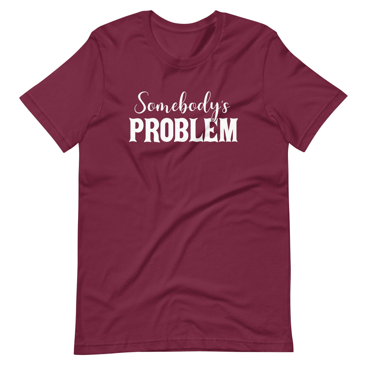 Somebody's Problem Shirt