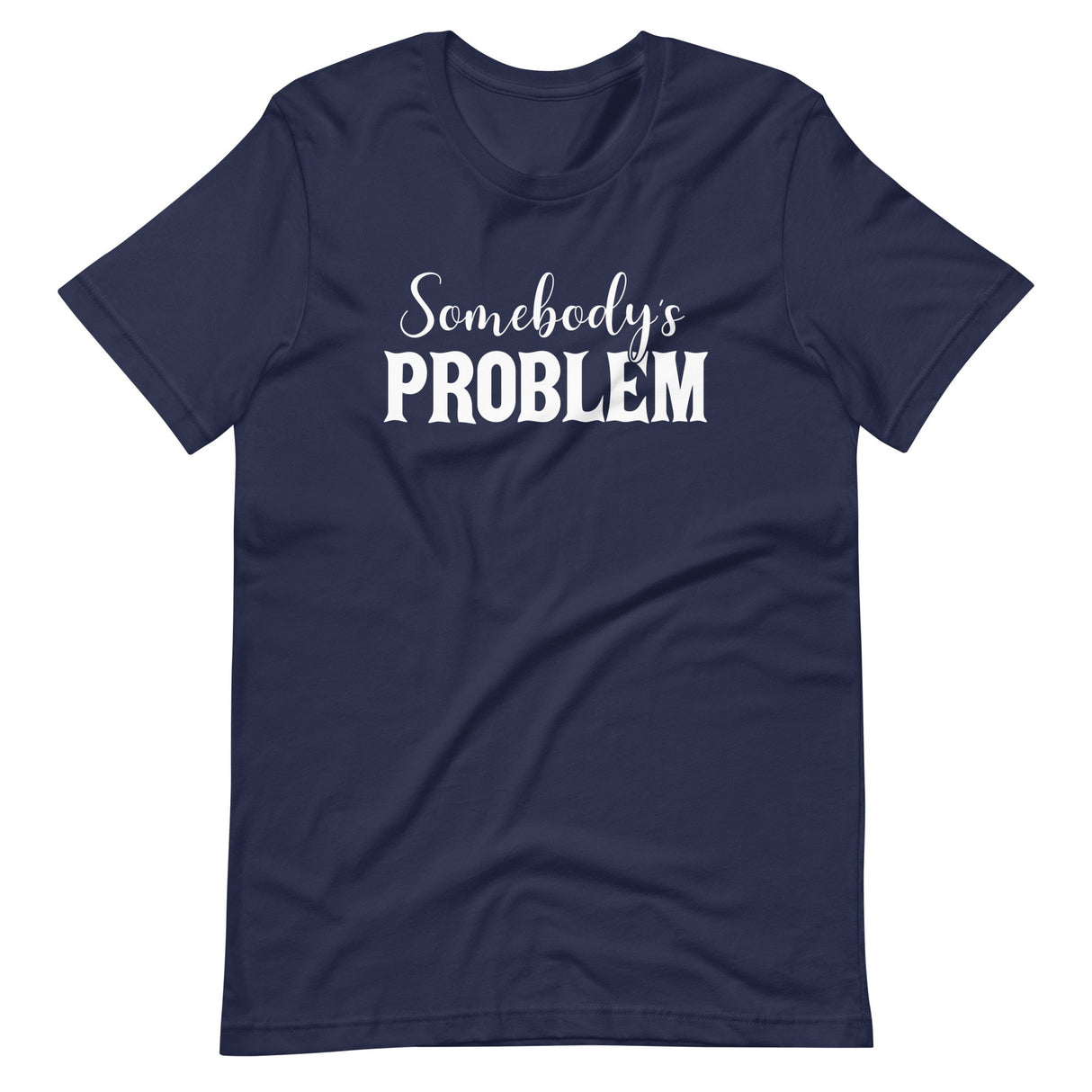 Somebody's Problem Shirt