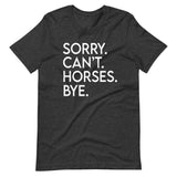 Sorry Can't Horses Bye Shirt