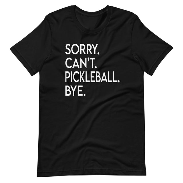 Sorry Can't Pickleball Bye Shirt