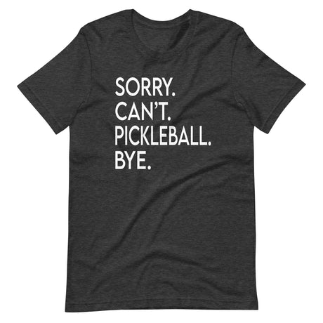 Sorry Can't Pickleball Bye Shirt