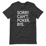 Sorry Can't Poker Bye Shirt