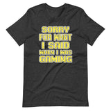 Sorry For What I Said When I Was Gaming Shirt