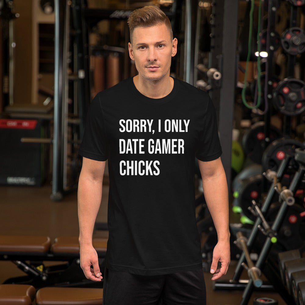 Sorry I Only Date Gamer Chicks Shirt