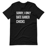 Sorry I Only Date Gamer Chicks Shirt